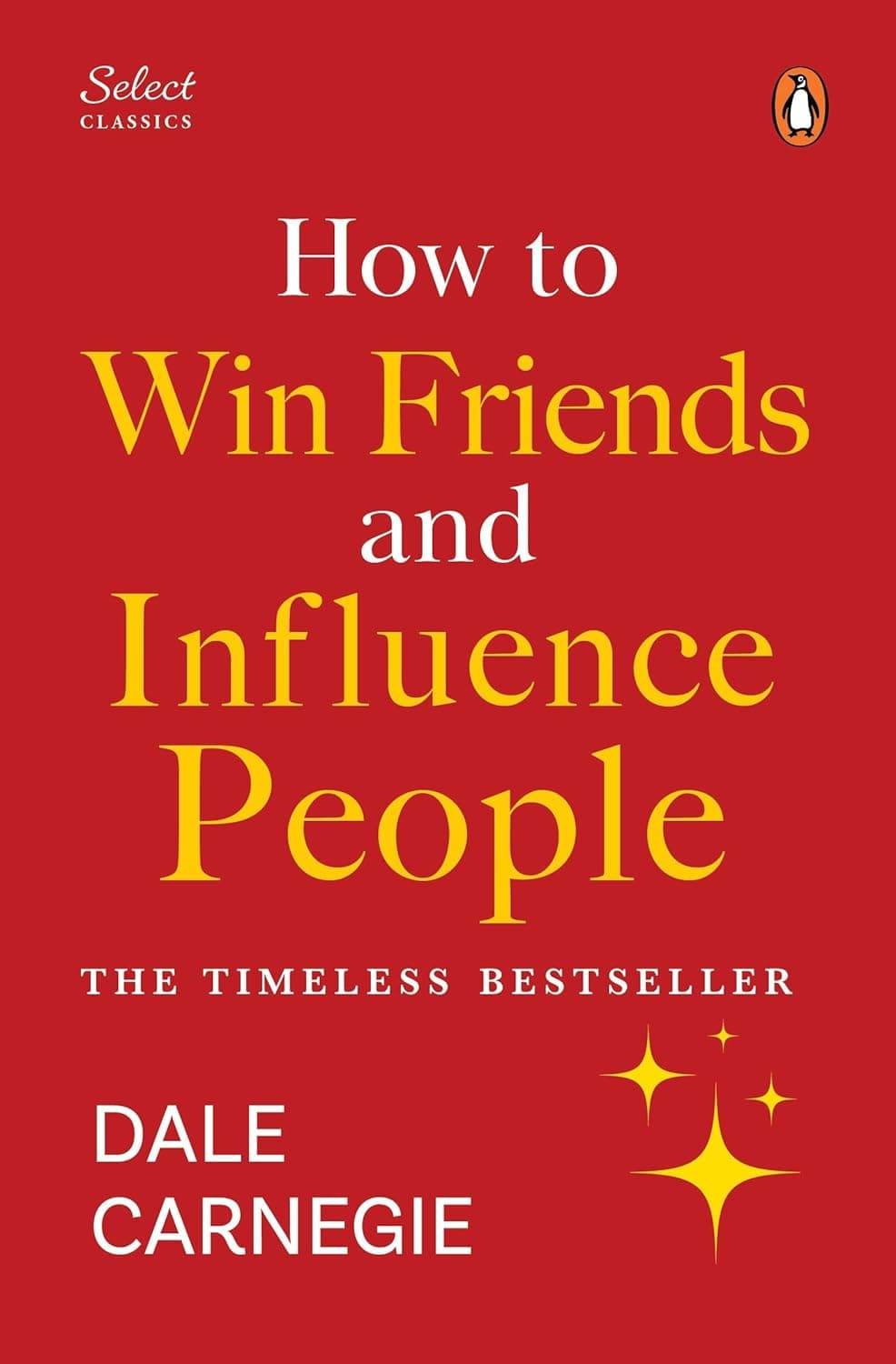 Penguin Select Classics: How to Win Friends and Influence People: (Original, Unabridged Classic, Premium Hardbound Collector's Edition, Ideal for Gifting)