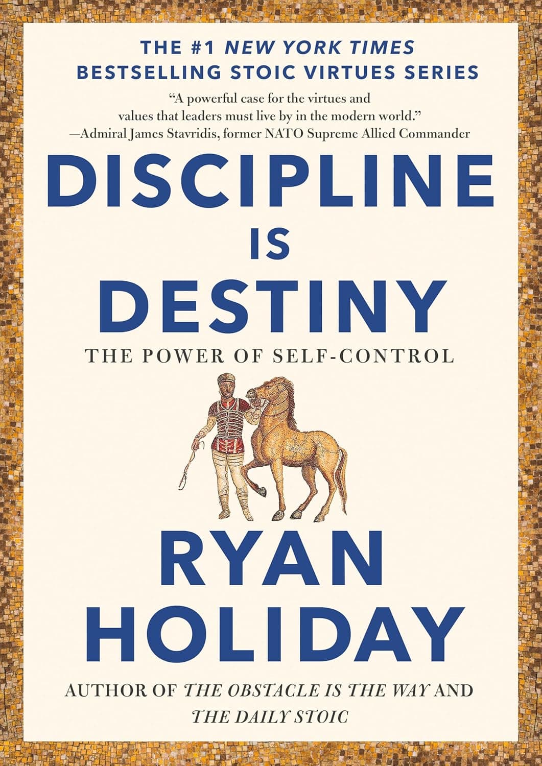 Discipline Is Destiny: The Power of Self-Control (The Stoic Virtues Series)